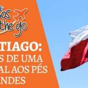 Vídeo novo! Santiago: uma capital aos pés dos Andes